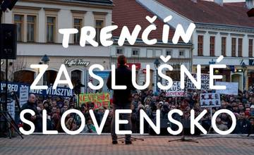 Protesty Za slušné Slovensko pokračujú zajtra v Trenčíne, dnes v Prievidzi a ďalších mestách kraja